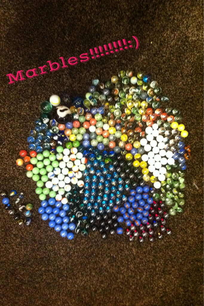 Marbles!!!!!!!!:)