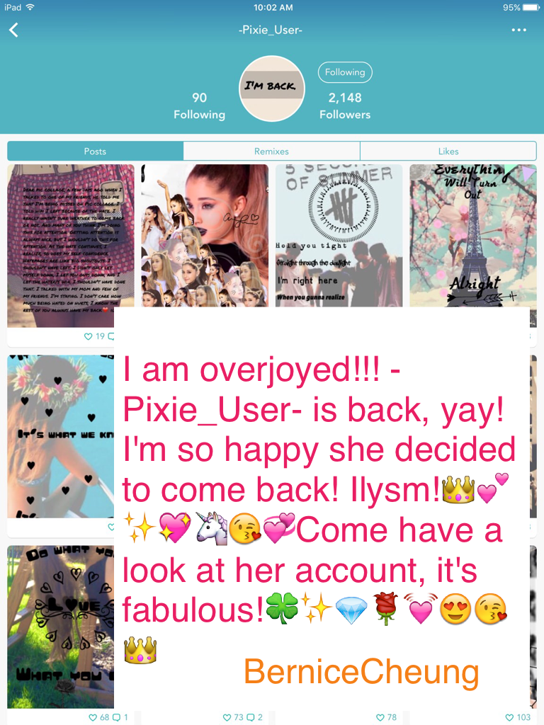 I am overjoyed!!! -Pixie_User- is back, yay! I'm so happy she decided to come back! Ilysm!👑💕✨💖🦄😘💞Come have a look at her account, it's fabulous!🍀✨💎🌹💓😍😘👑