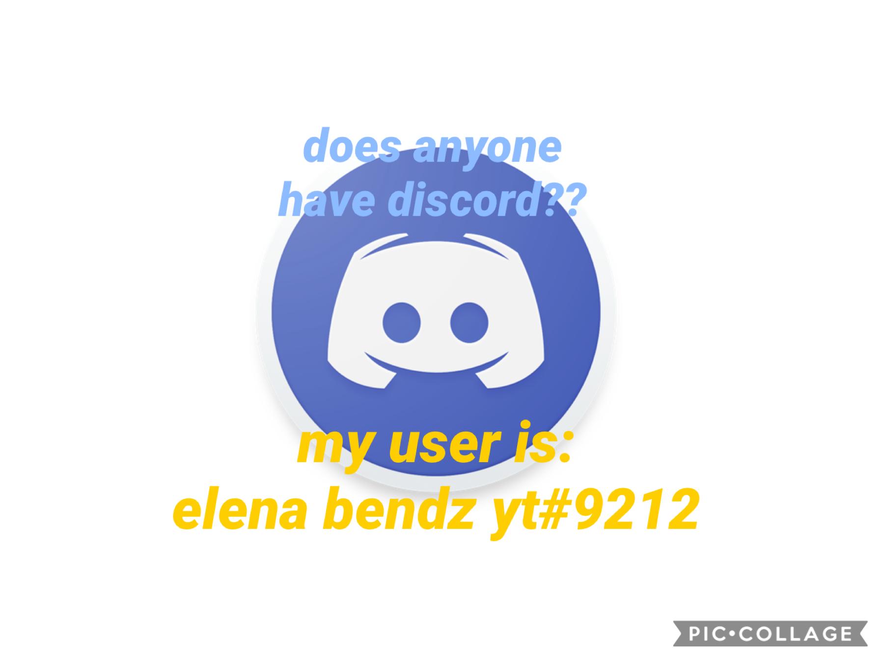 my discord user is: elena bendz yt#9212