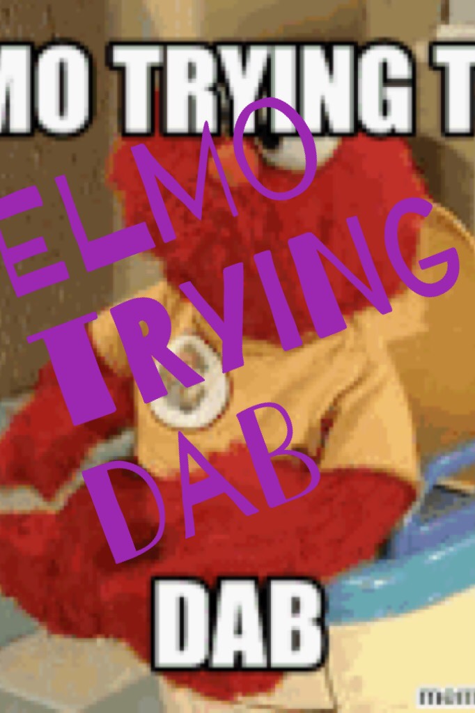 Elmo trying 2 dab