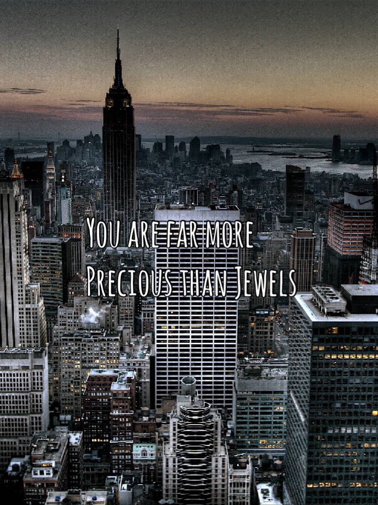 You are far more Precious than Jewels 