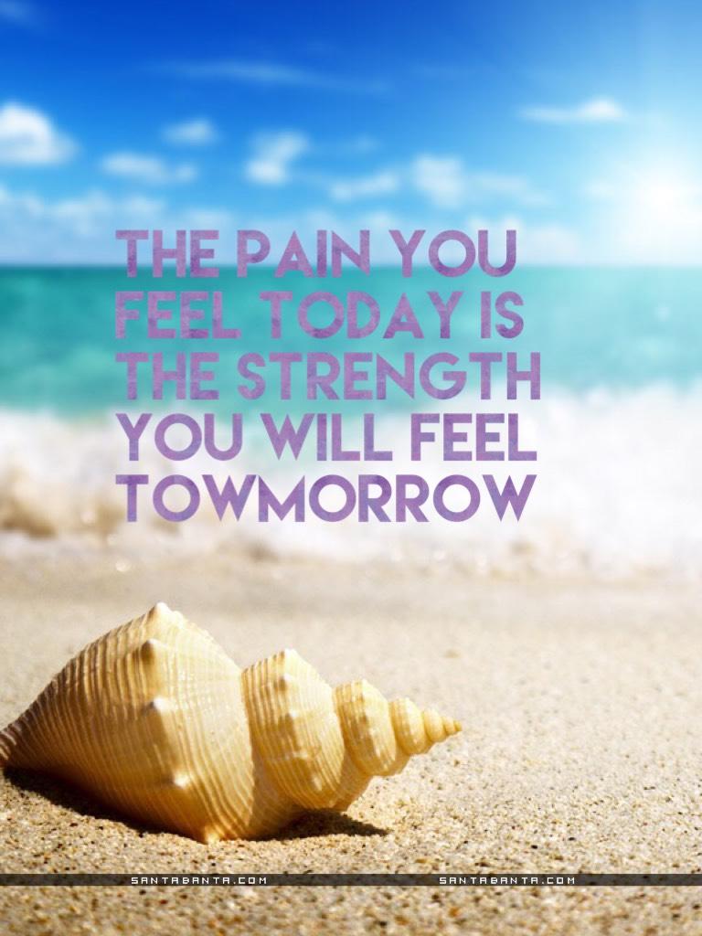 The pain you feel today is the strength you will feel towmorrow 
