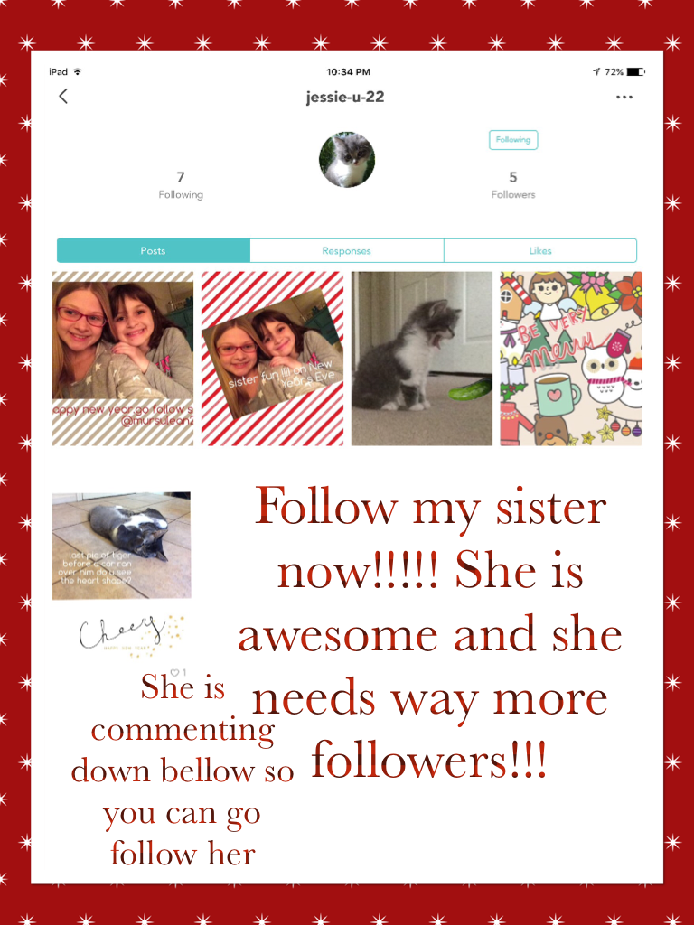 Follow my sister now!!!!! She is awesome and she needs way more followers!!! 