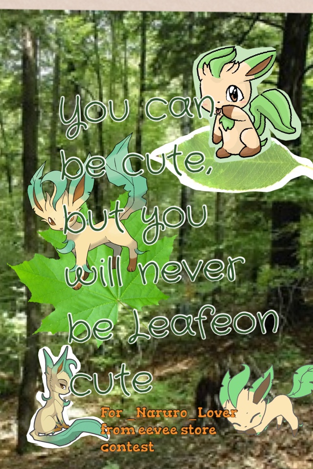 You can be cute, but you will never be Leafeon cute