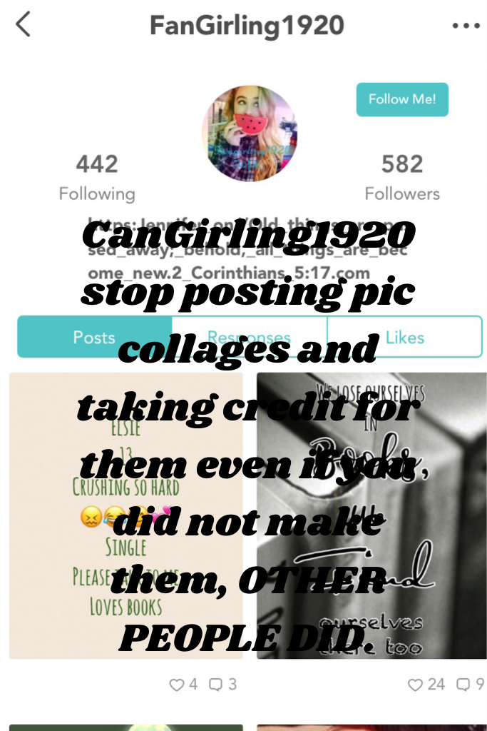 CanGirling1920 stop posting pic collages and taking credit for them even if you did not make them, OTHER PEOPLE DID.