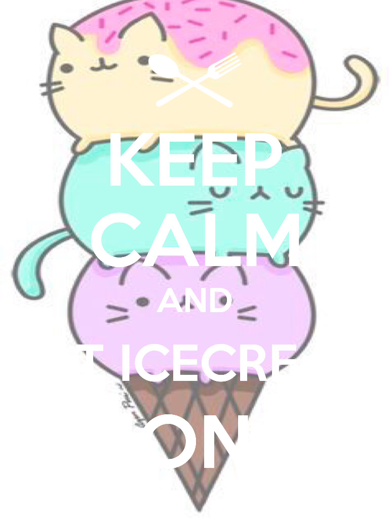 Keep calm and eat icecream on
