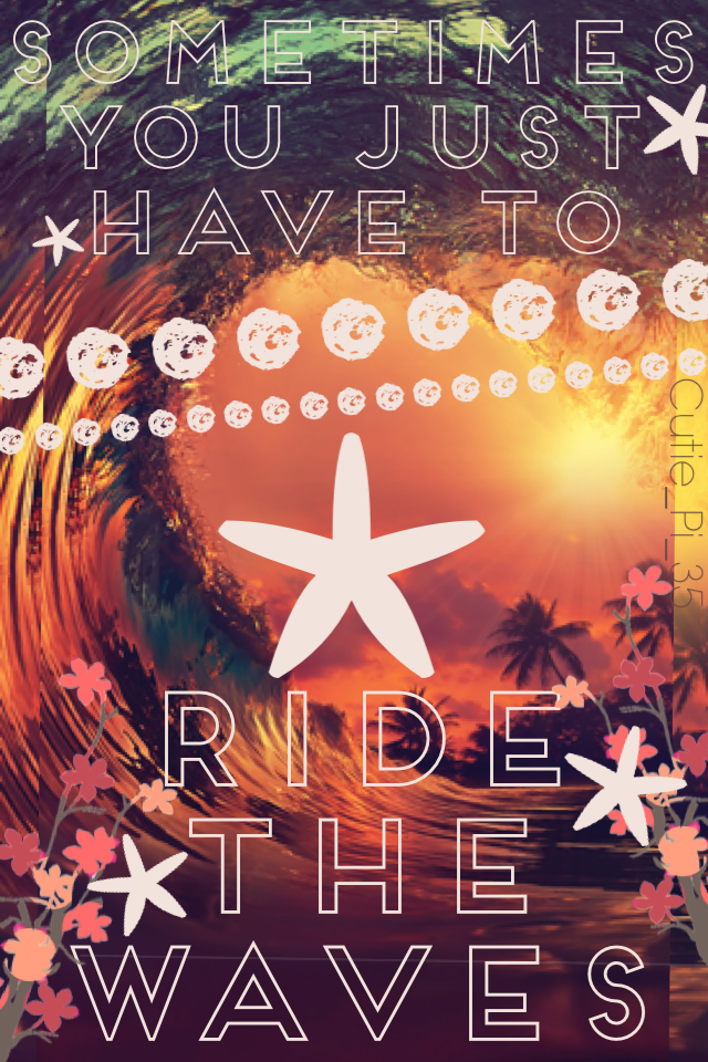 "Ride the Waves"
I'm starting a new ocean/beach theme! If you have any ideas for quotes/collages, let me know! I'll be glad to give credit for any I use. 
