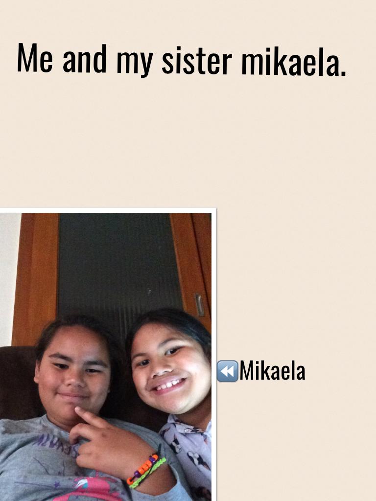 Me and my sister mikaela.