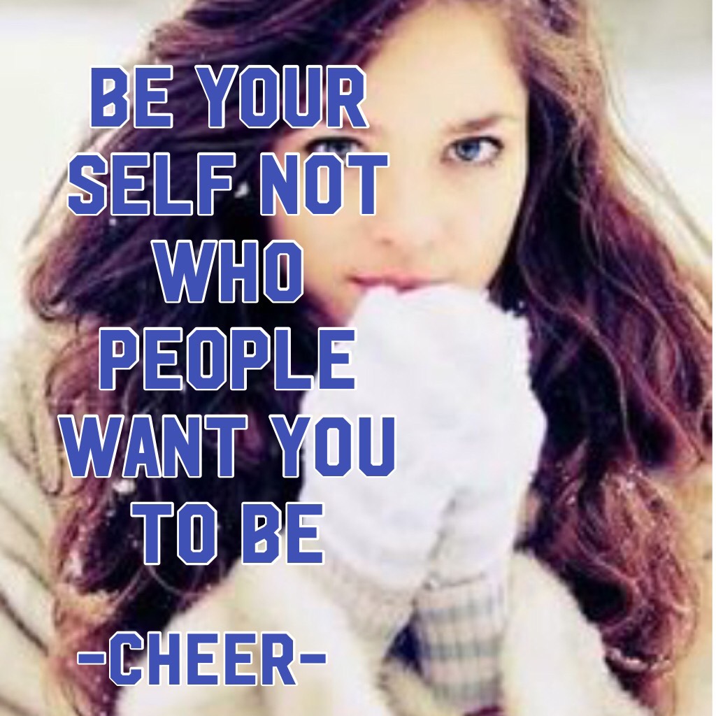 Be your self not who people want you to be