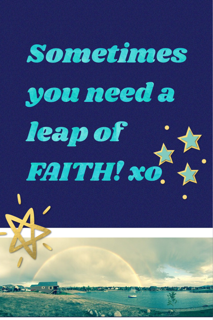 Sometimes you need a leap of FAITH! xo