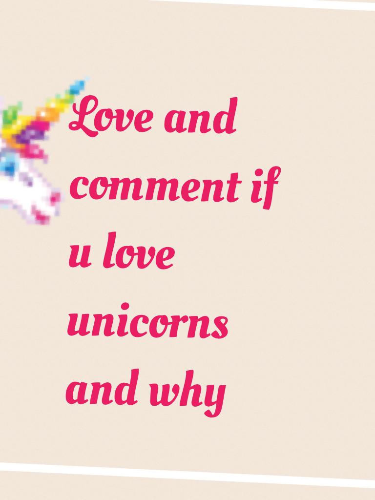 Love and comment if u love unicorns and why 