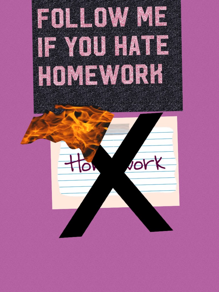 Follow me if you hate homework