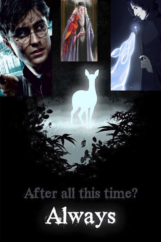 "After all this time," Dumbledore said. "Always."