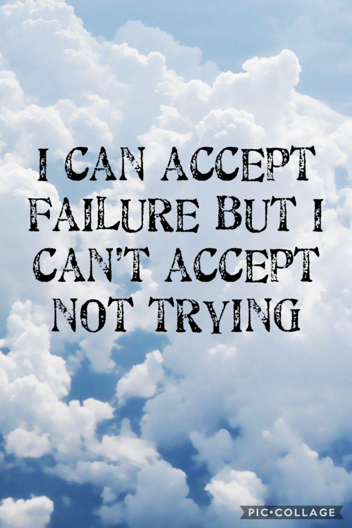 #i can accept failure but I can’t accept not trying 