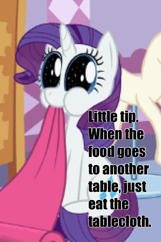 Little tip. When the food goes to another table, just eat the tablecloth.