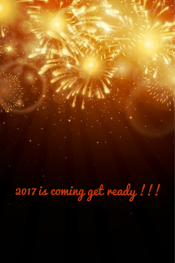 2017 is coming get ready !!!