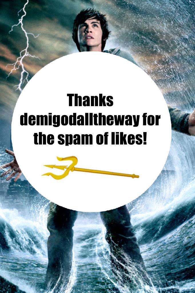 Thanks demigodalltheway for the spam of likes! You are awesome and I also love Percy Jackson 