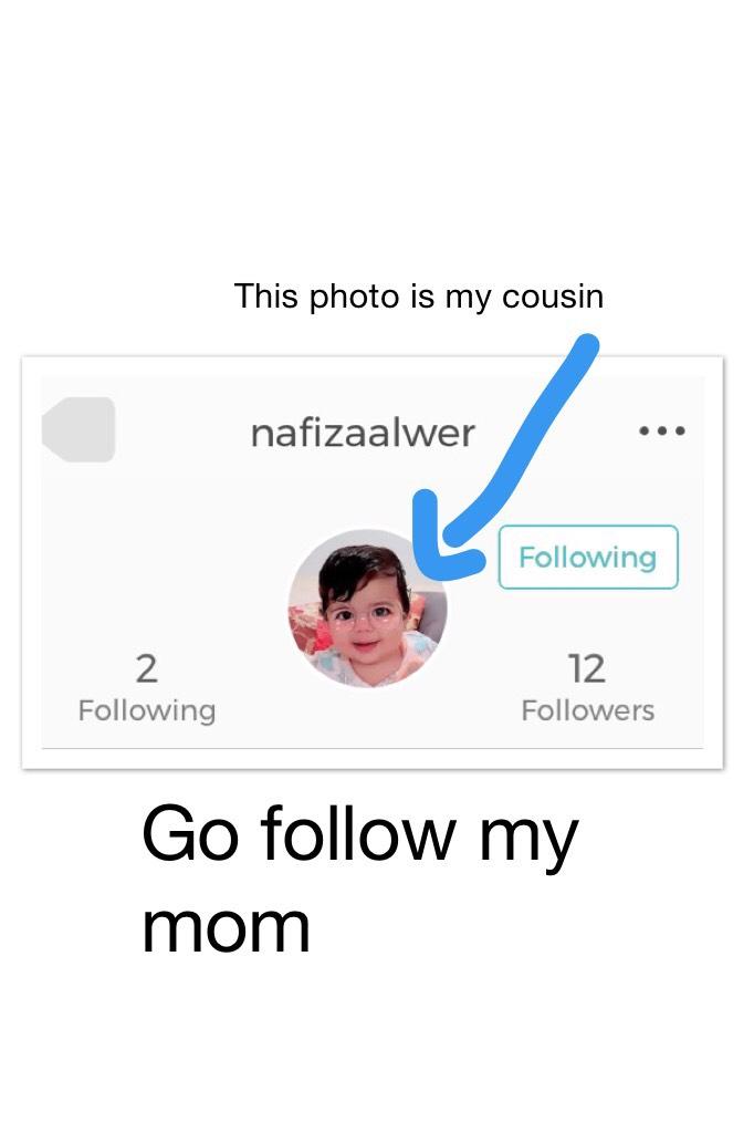 Go follow my mom  @nafizaalwer