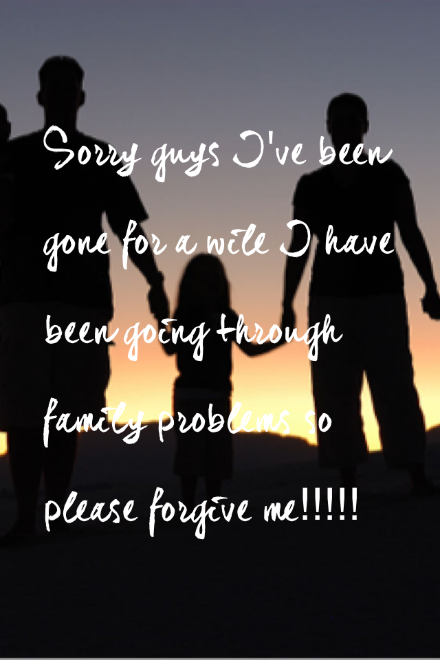 Sorry guys I've been gone for a wile I have been going through family problems so please forgive me!!!!!