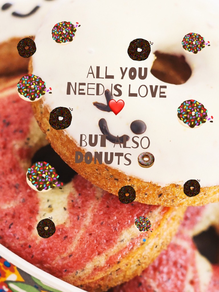 ALL YOU NEED IS LOVE ❤️      

But also donuts 🍩 


