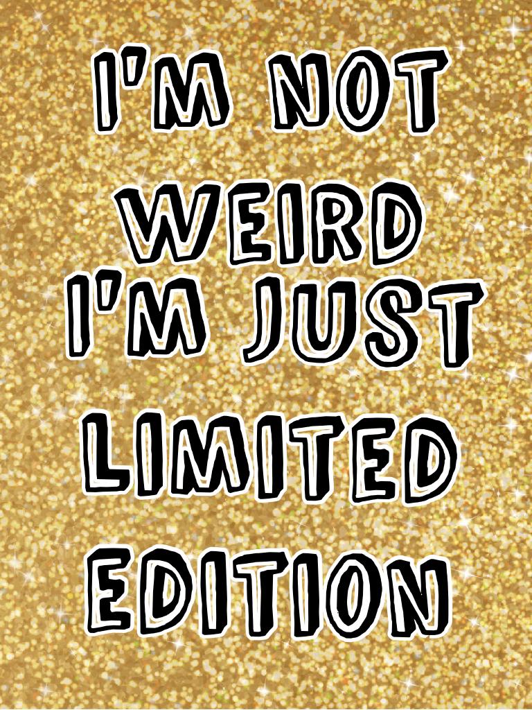 I'm not weird hehehehe so true