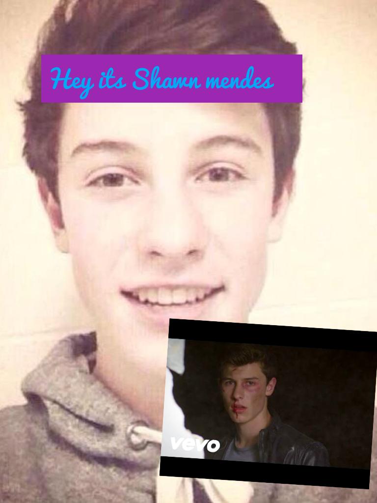 Hey its Shawn mendes