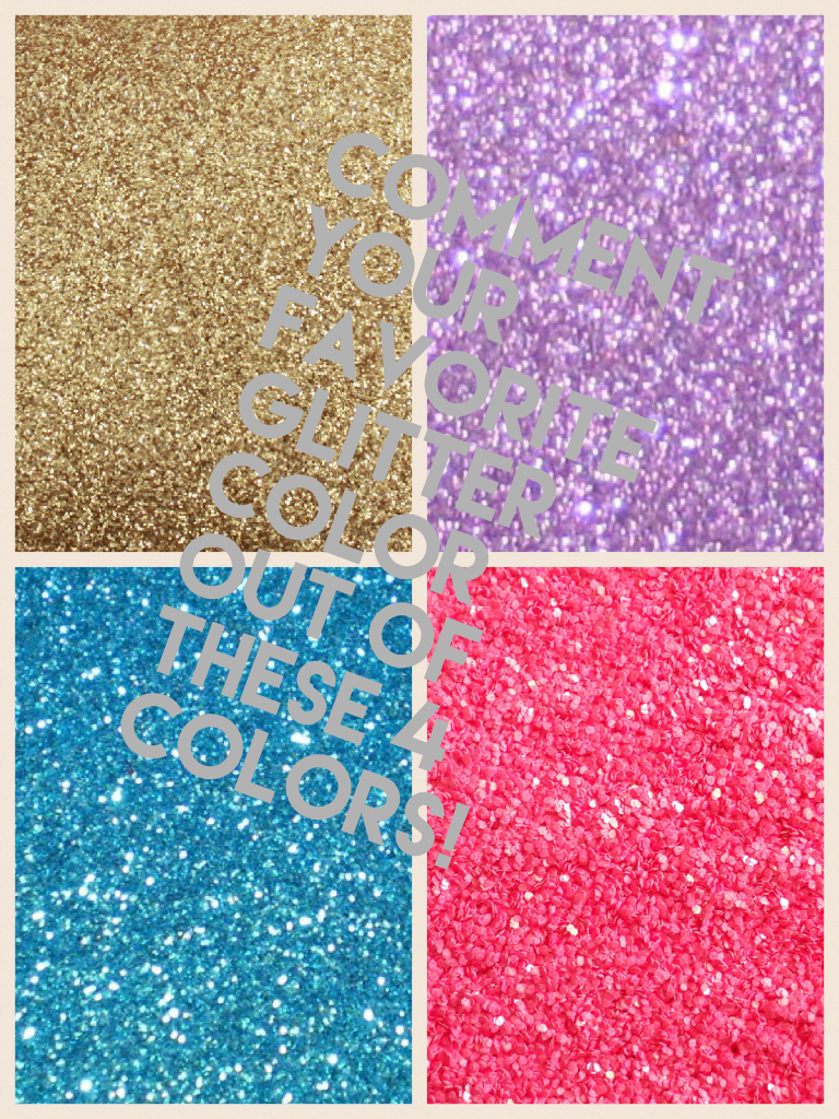 Comment your favorite glitter color out of these 4 colors!
