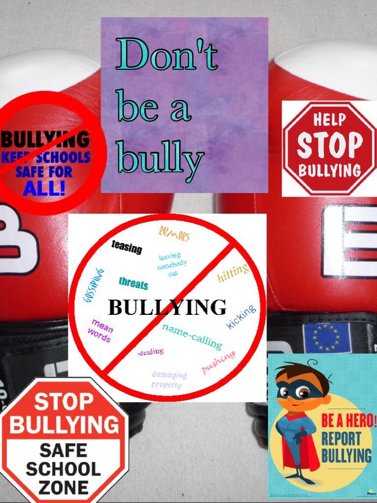 Don't  be a bully