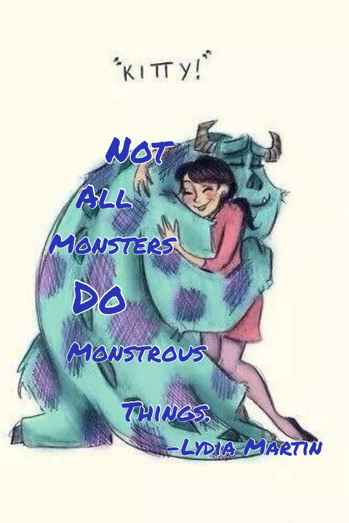 Not all monsters do monstrous things.