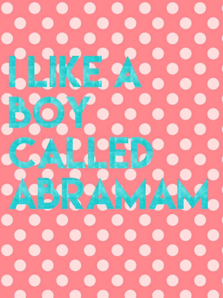 I like a boy called Abramam