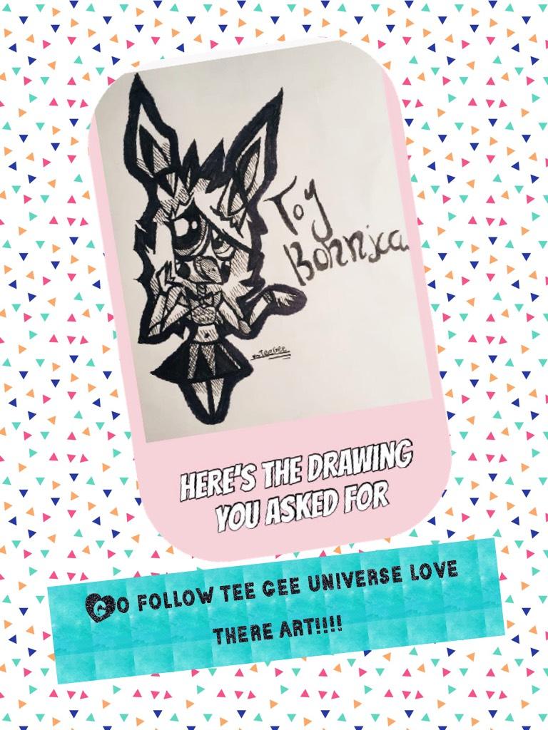 Go follow tee gee universe...!!! I have been waiting for this for months I love this art and they drew me the pic💖💗❣️❤️