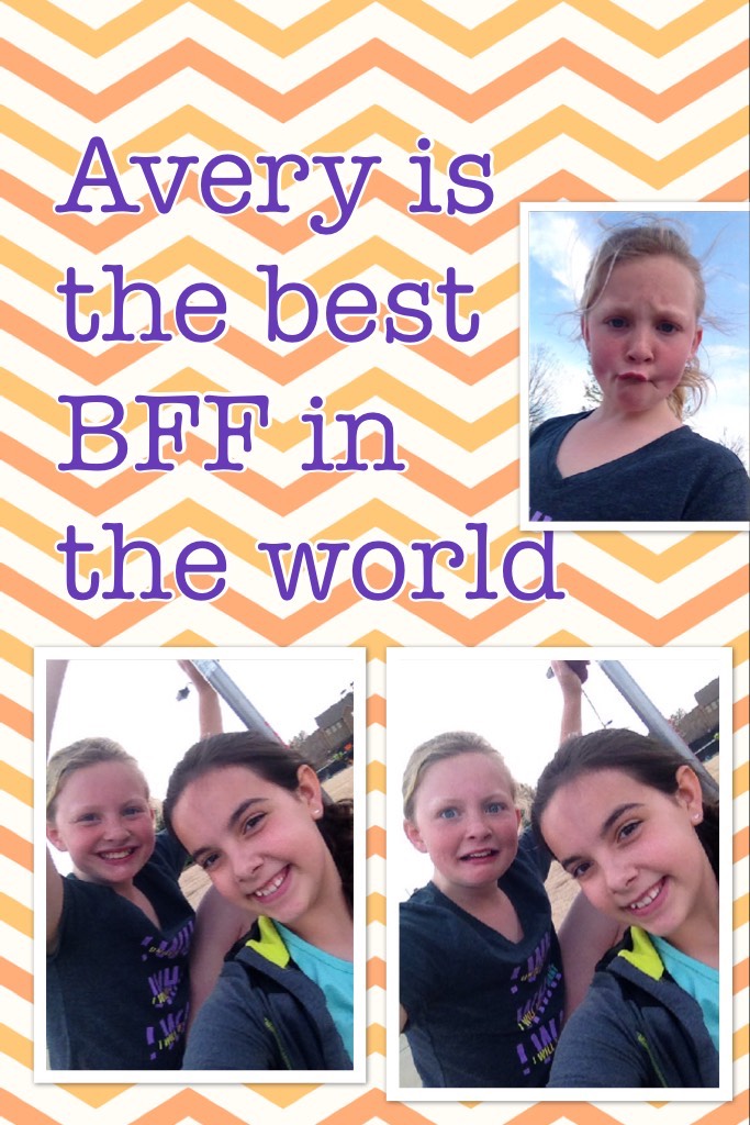Avery is the best BFF in the world 