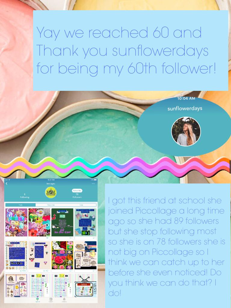 Yay we reached 60 and Thank you sunflowerdays for being my 60th follower!