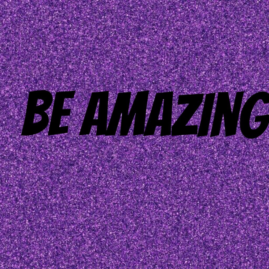 Be amazing 