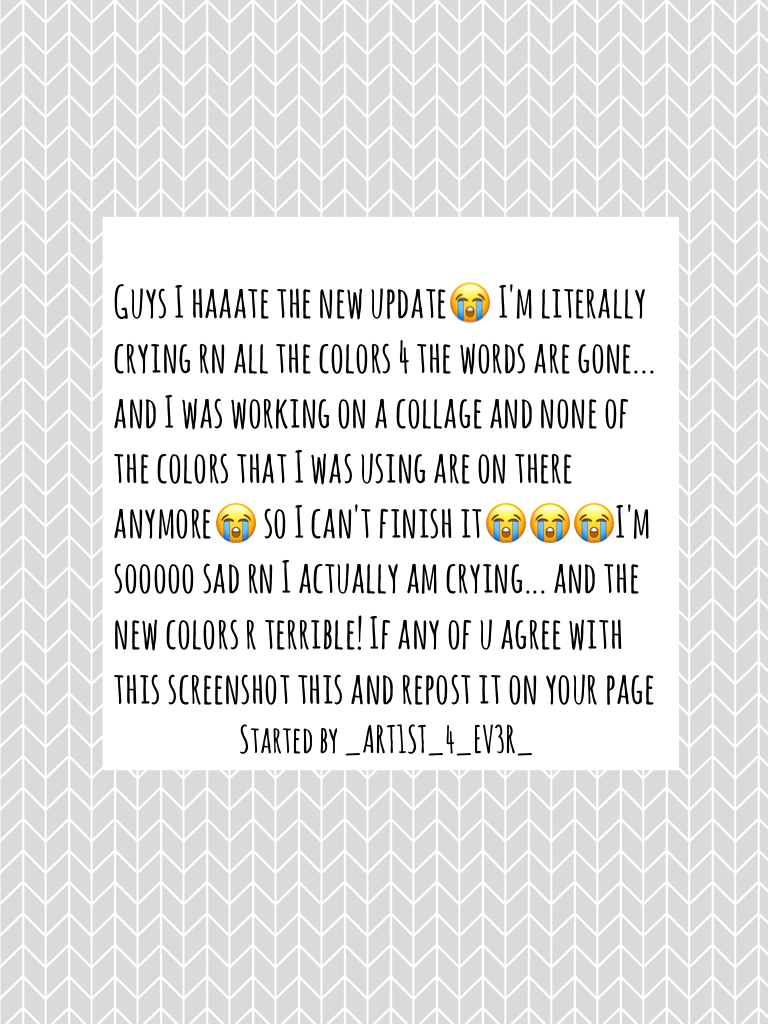 I'm probably not gonna post 4 awhile until they change it 😰 I'll still b active by liking and commenting on other ppls collages tho I'm so upset by this update 😖😥😭