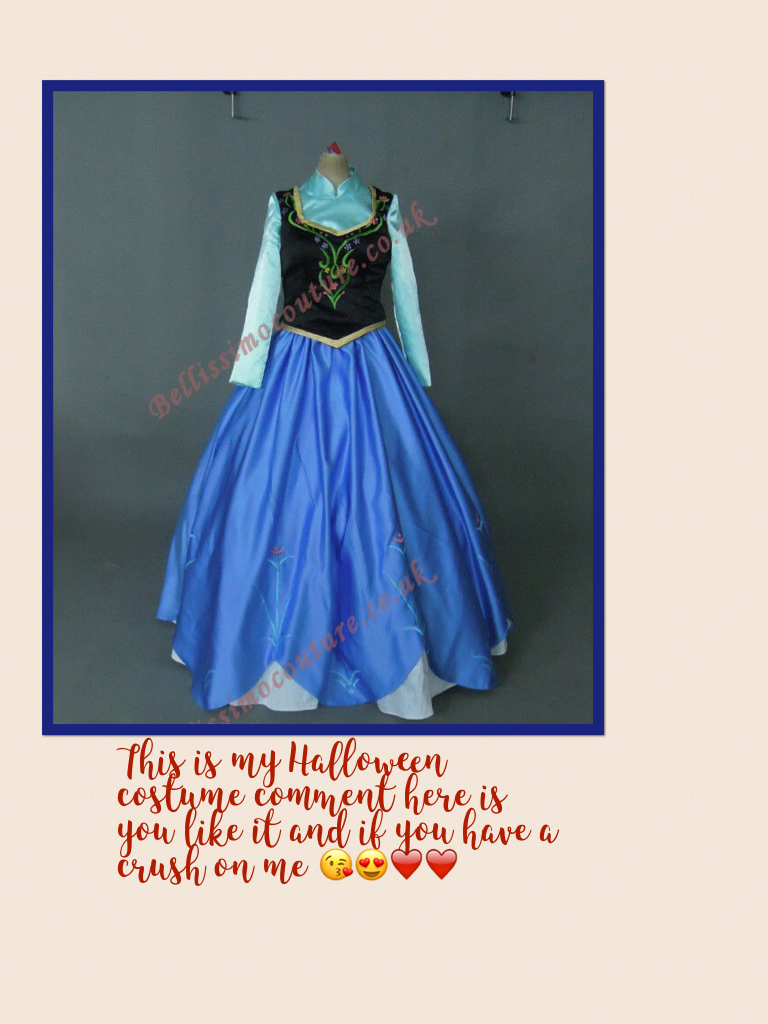 This is my Halloween costume comment here is you like it and if you have a crush on me 😘😍❤️❤️️
☝️️click☝️️
lol I love Anna and I love frozen, it is the best movie ever. Even though I am 23 I still like the movie 