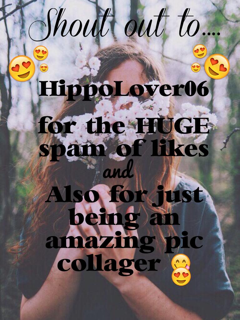 Shout out to....HippoLover06 😍