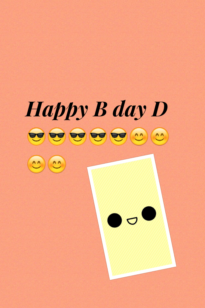 Happy B day D 😎😎😎😎😎😊😊😊😊