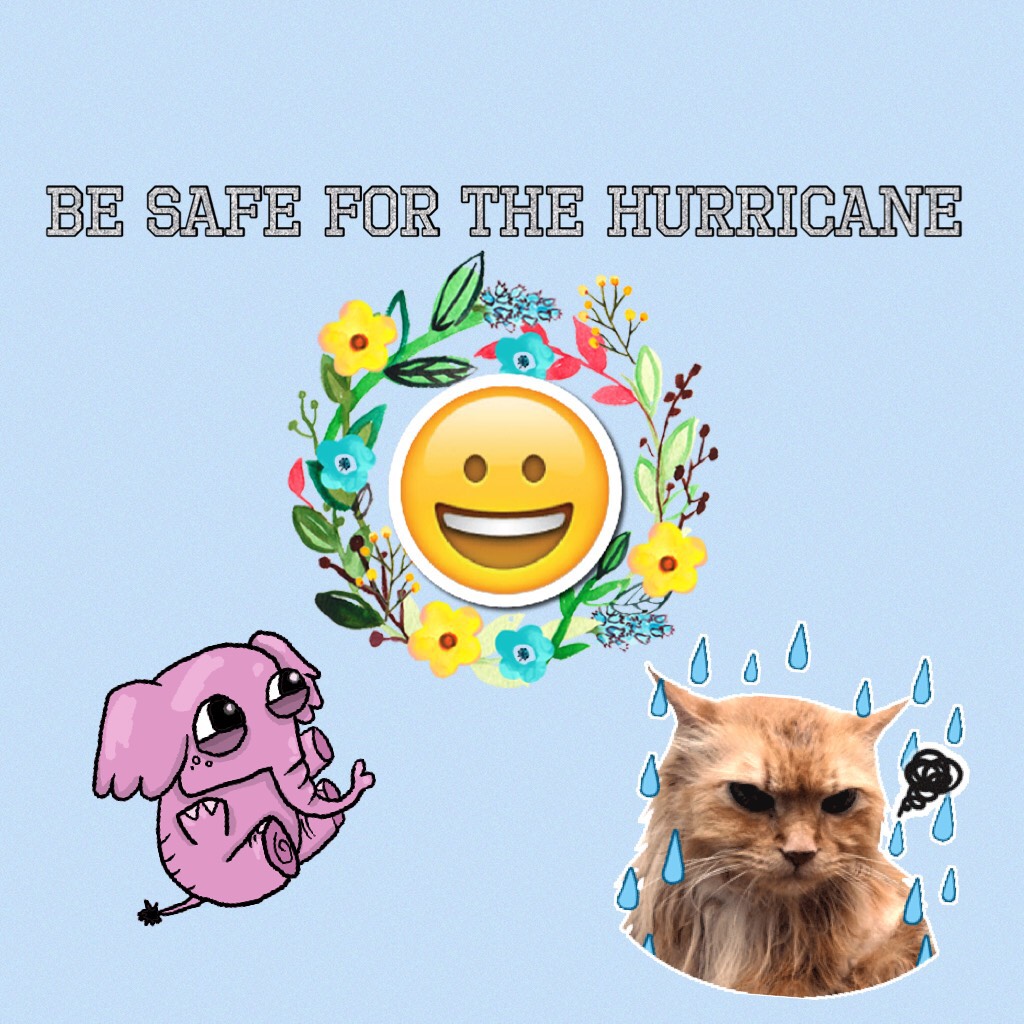 Be safe for the hurricane 
