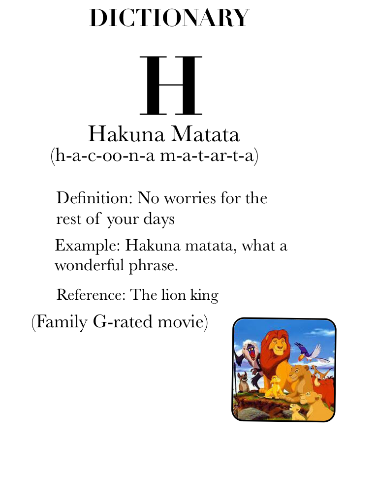 Imagine Hakuna matata in the dictionary! Lol
