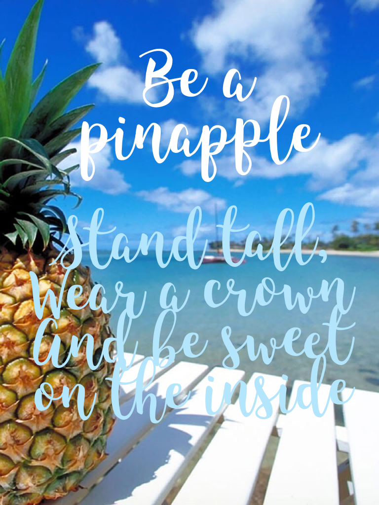 TAP TAP If you wear a tropical fruit, you'd be a pineapple!