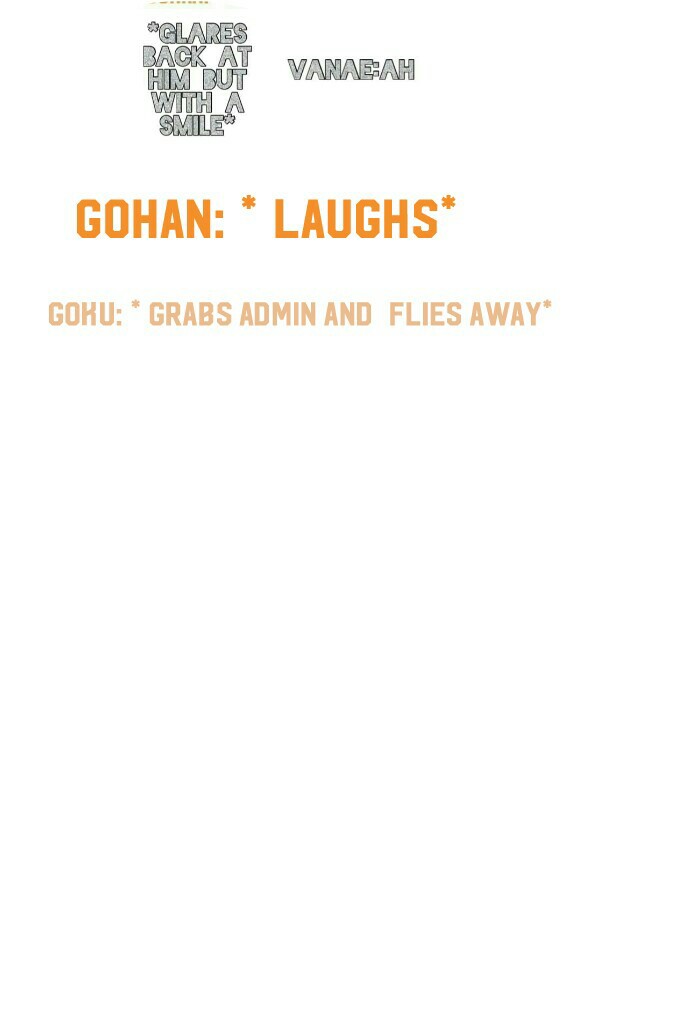Goku: * grabs Admin and  flies away*