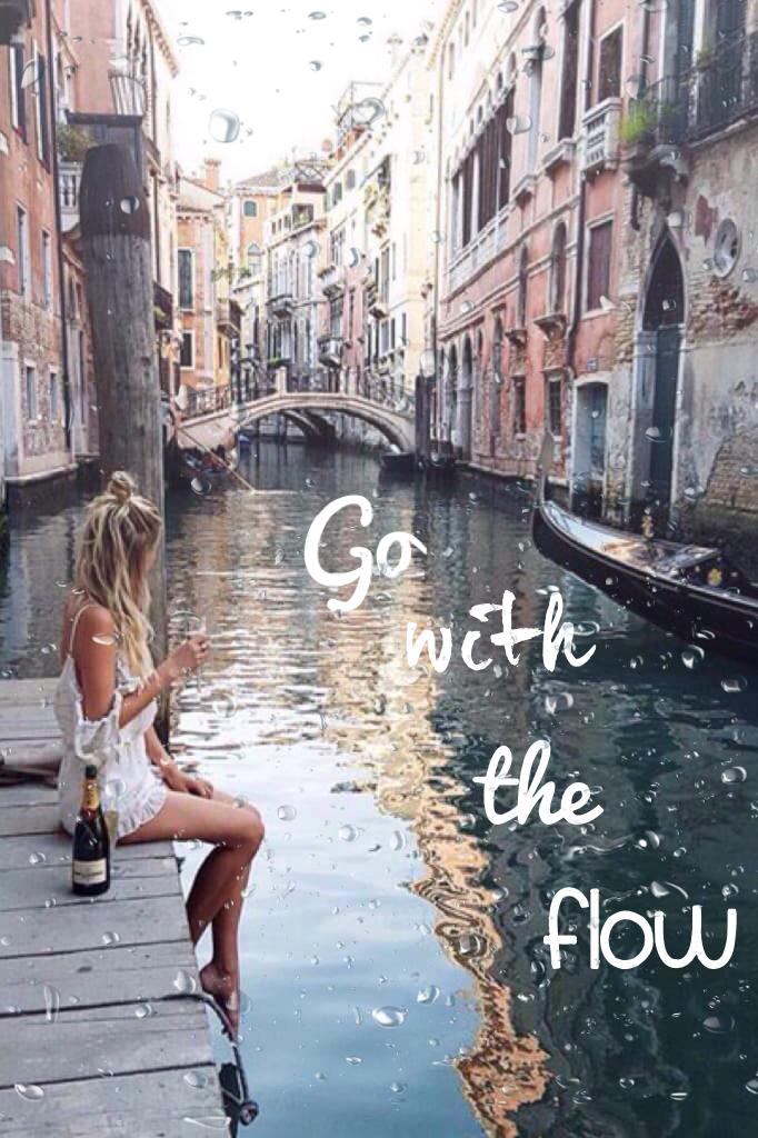 Go with the flow. 