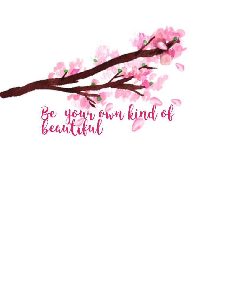 Be  your own kind of beautiful 