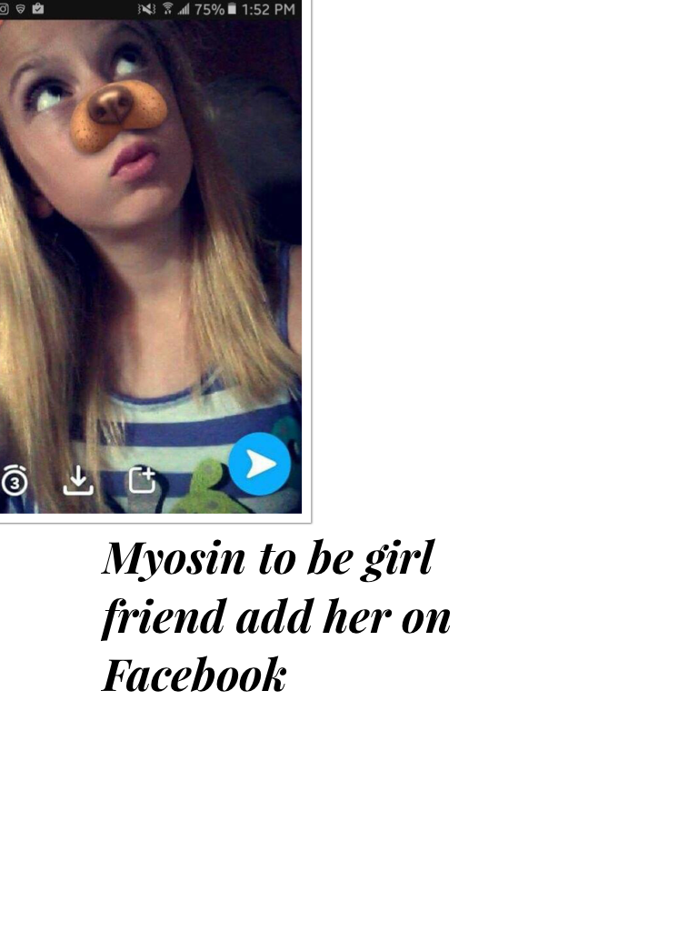 Myosin to be girl friend add her on Facebook 