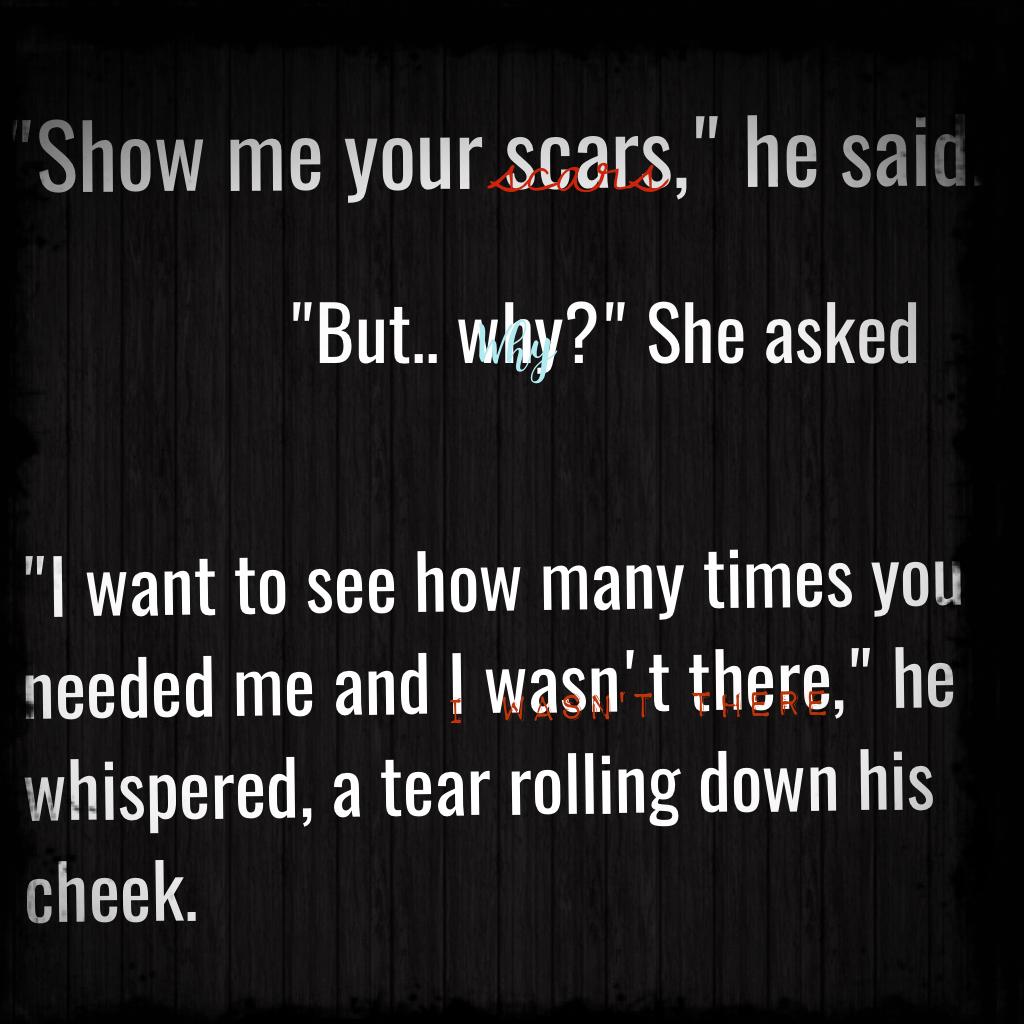 "Show me your scars," he said.