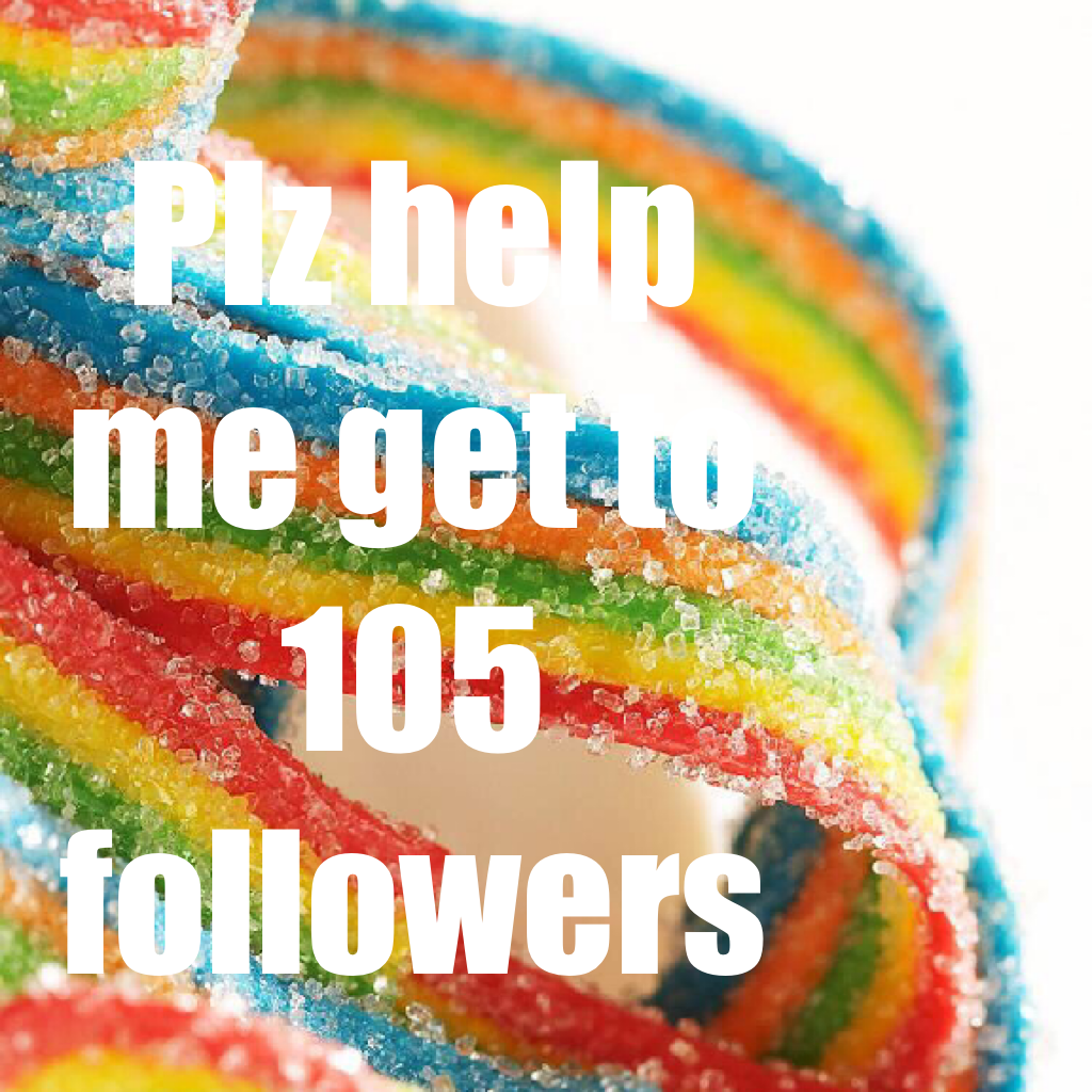 Plz help me get to 105 followers
