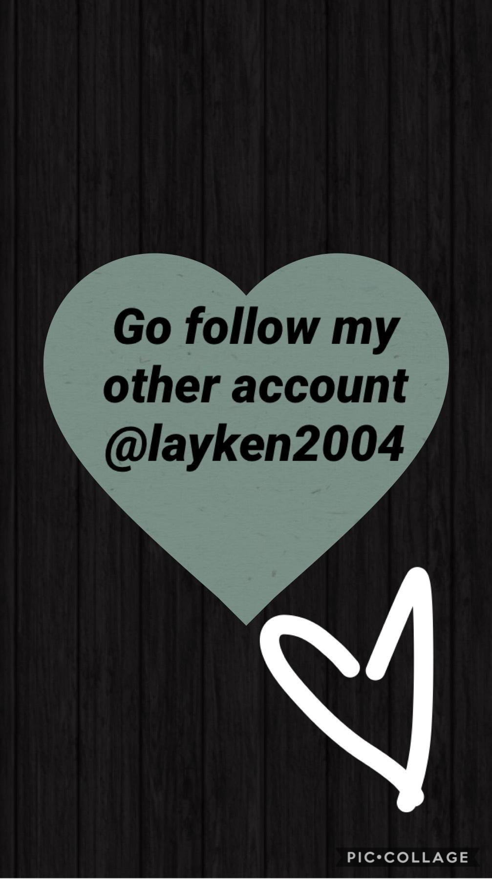 Go follow @layken2004 
🤪🤪