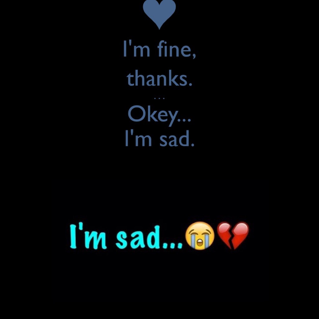 I'm really sad no one will chat with me 😭😭😭😭😭😭😭