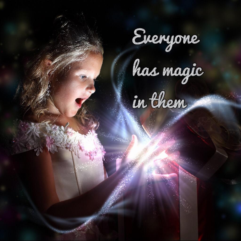 Everyone has magic in them 